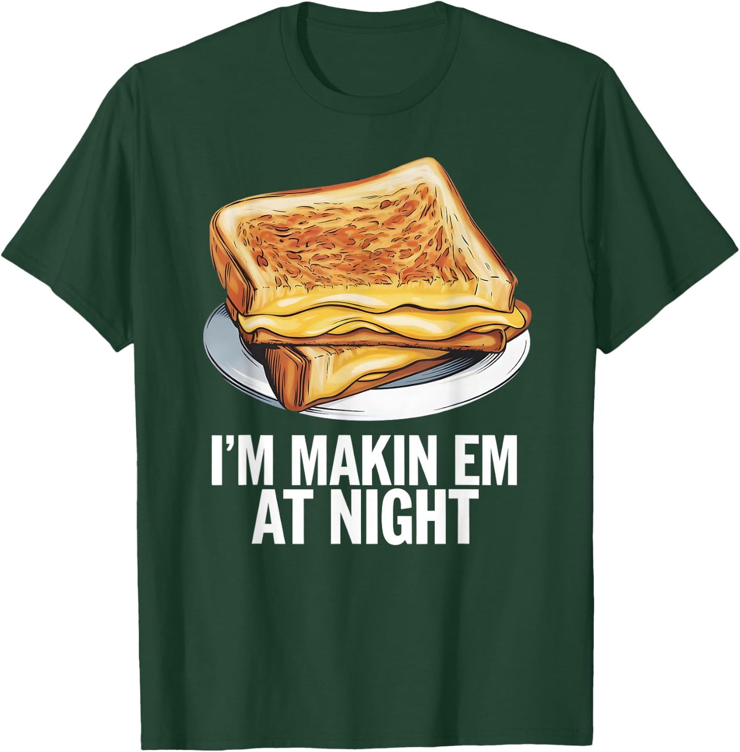I'm Makin Em At Night - Grilled Cheese Sandwich Lover T-Shirt - T-Shirt | Forest