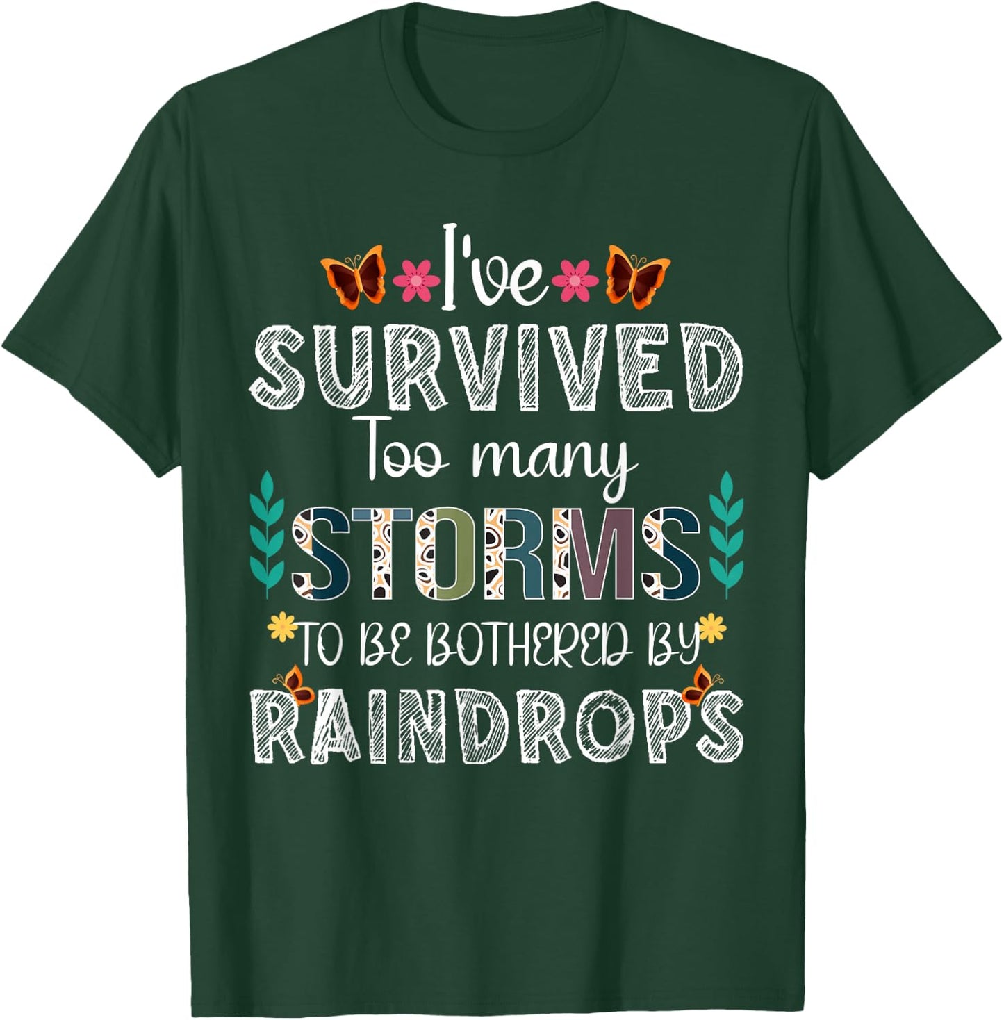 I've Survived Too Many Storms To Be Bothered By Raindrops T-Shirt - T-Shirt | Forest