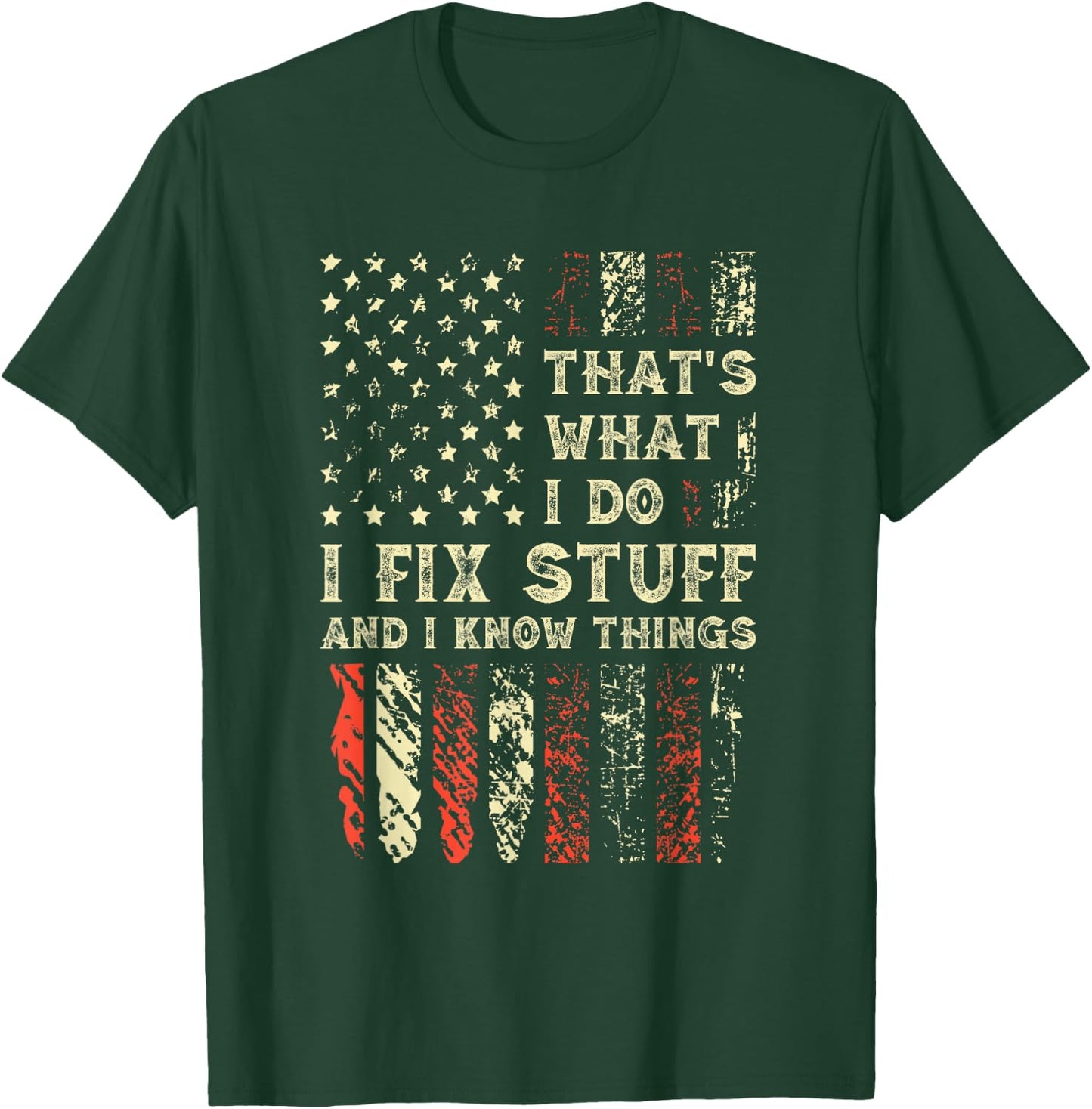 That's What I Do I Fix Stuff And I Know Things 4th Of July T-Shirt - T-Shirt | Forest