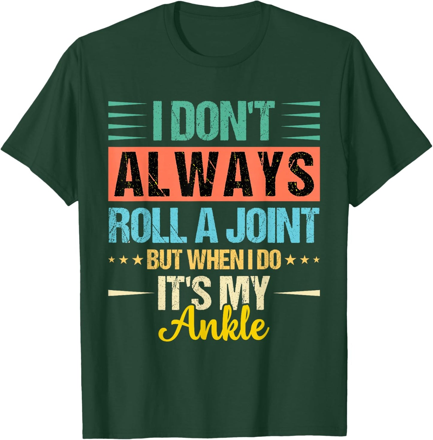 I Dont Always Roll a Joint But When I Do My Ankle Recovery T-Shirt - T-Shirt | Forest