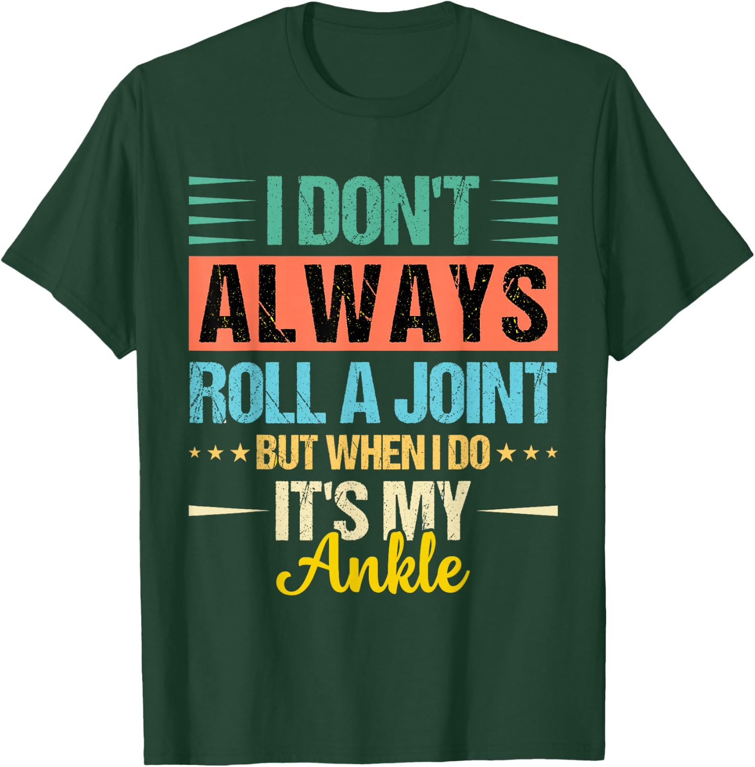 I Dont Always Roll a Joint But When I Do My Ankle Recovery T-Shirt - T-Shirt | Forest