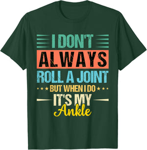 I Dont Always Roll a Joint But When I Do My Ankle Recovery T-Shirt - T-Shirt | Forest