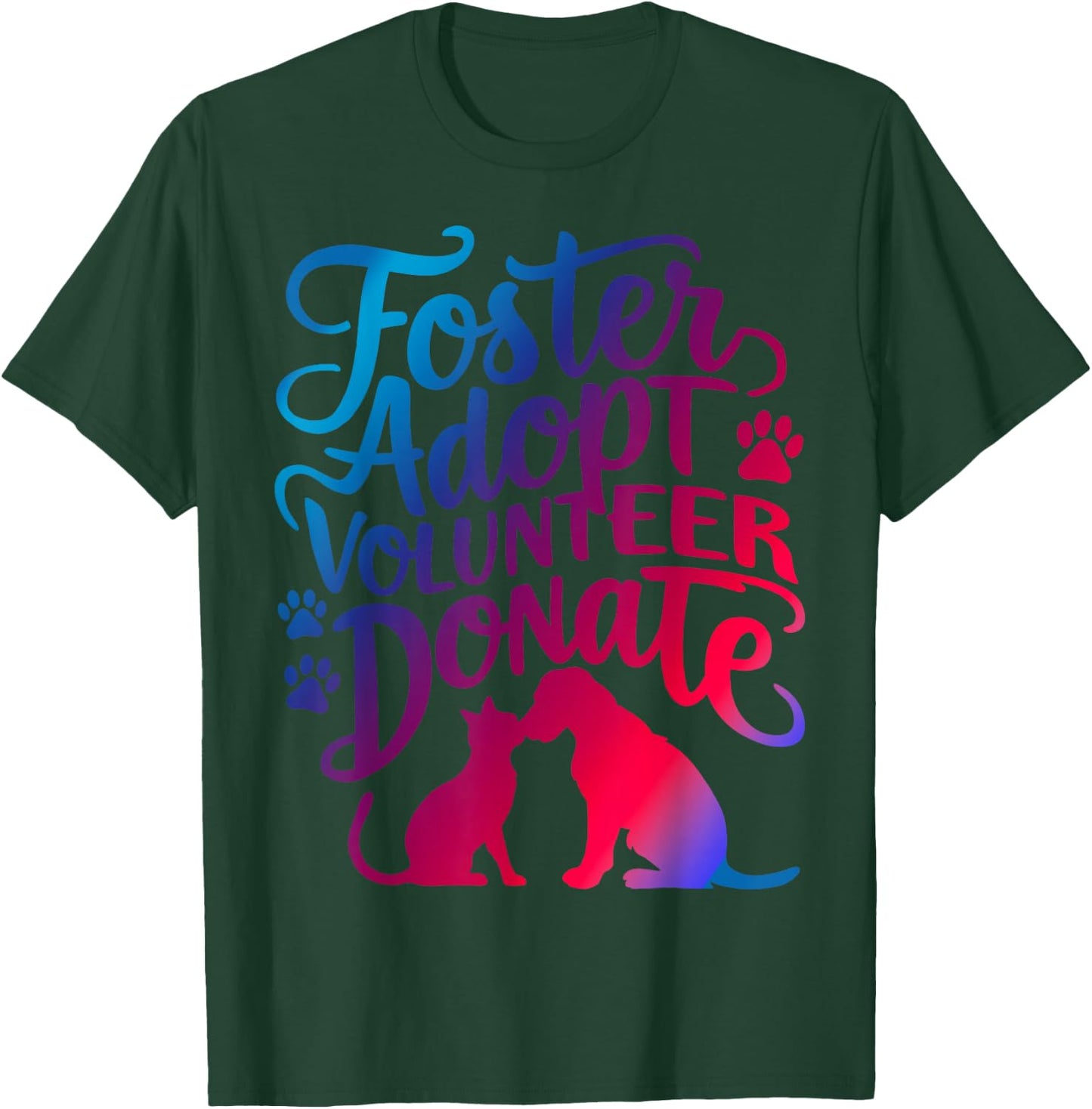 Foster Adopt Volunteer Donate T-Shirt - T-Shirt | Forest