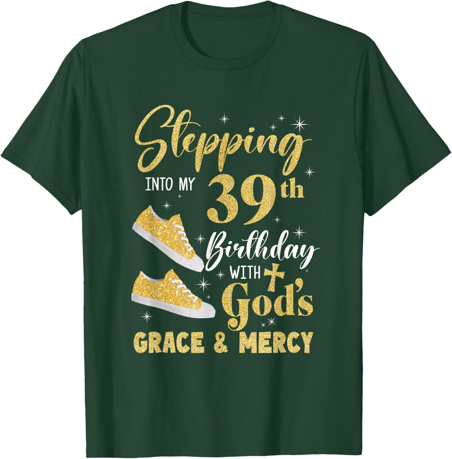 Stepping Into My 39Th Birthday With Gods Grace And Mercy T-Shirt - T-Shirt | Forest