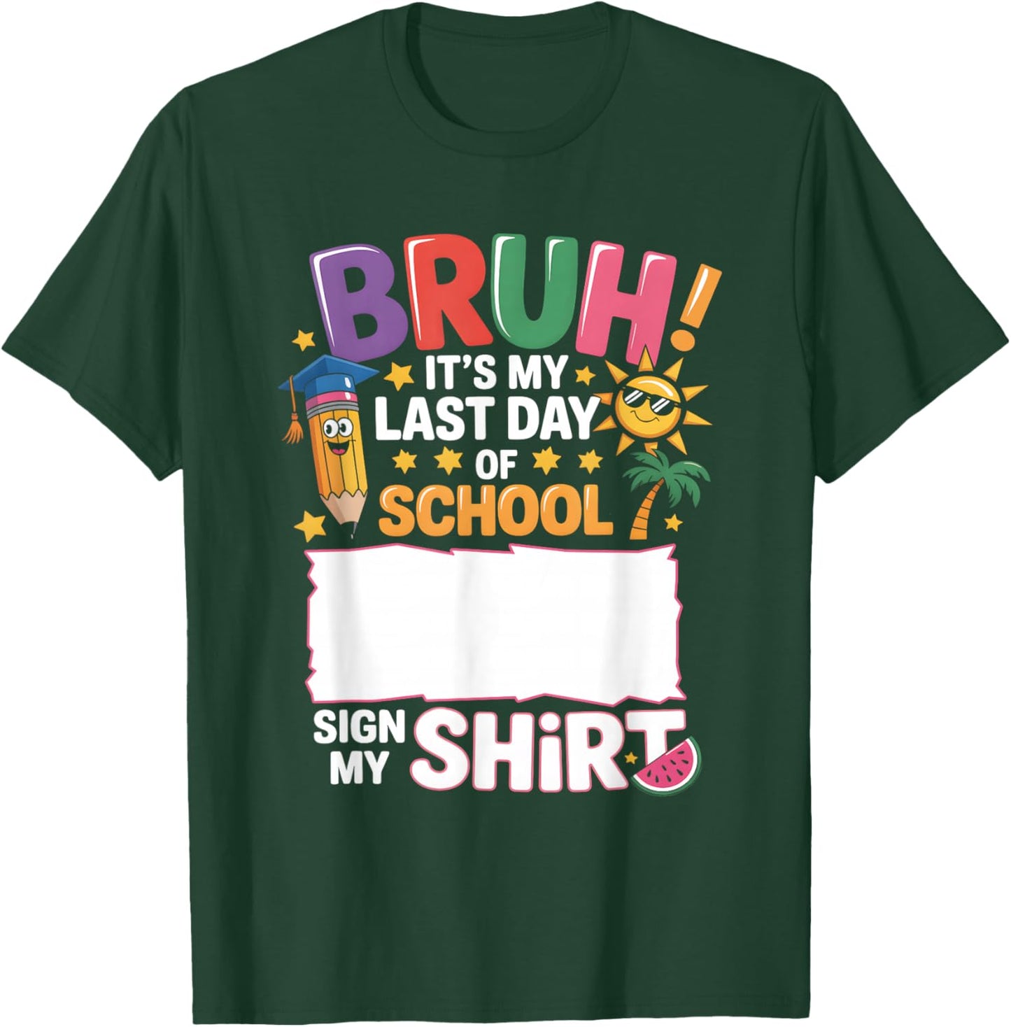 Signature Bruh It's My Last Day Of School Sign My Shirt T-Shirt - T-Shirt | Forest