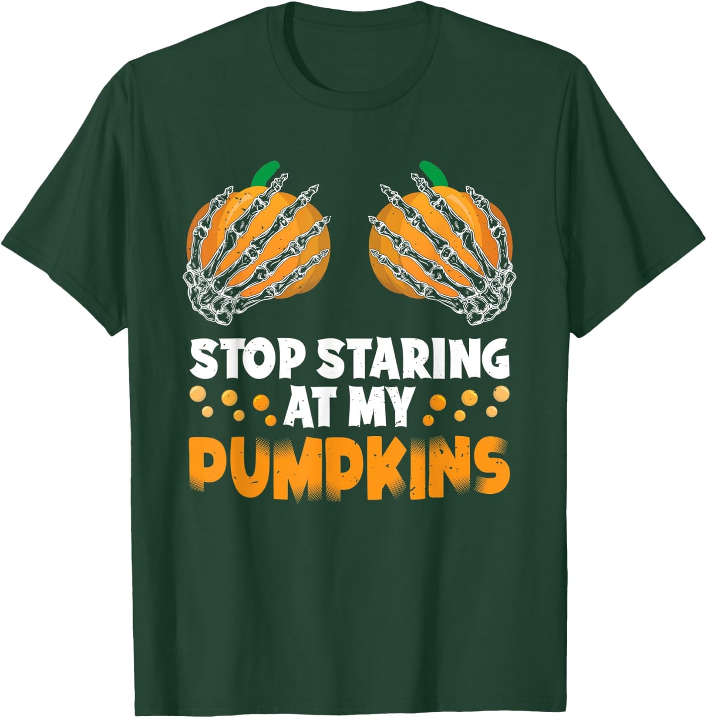 Stop Staring At My Pumpkins Spooky Skeleton Hands Halloween T-Shirt - T-Shirt | Forest