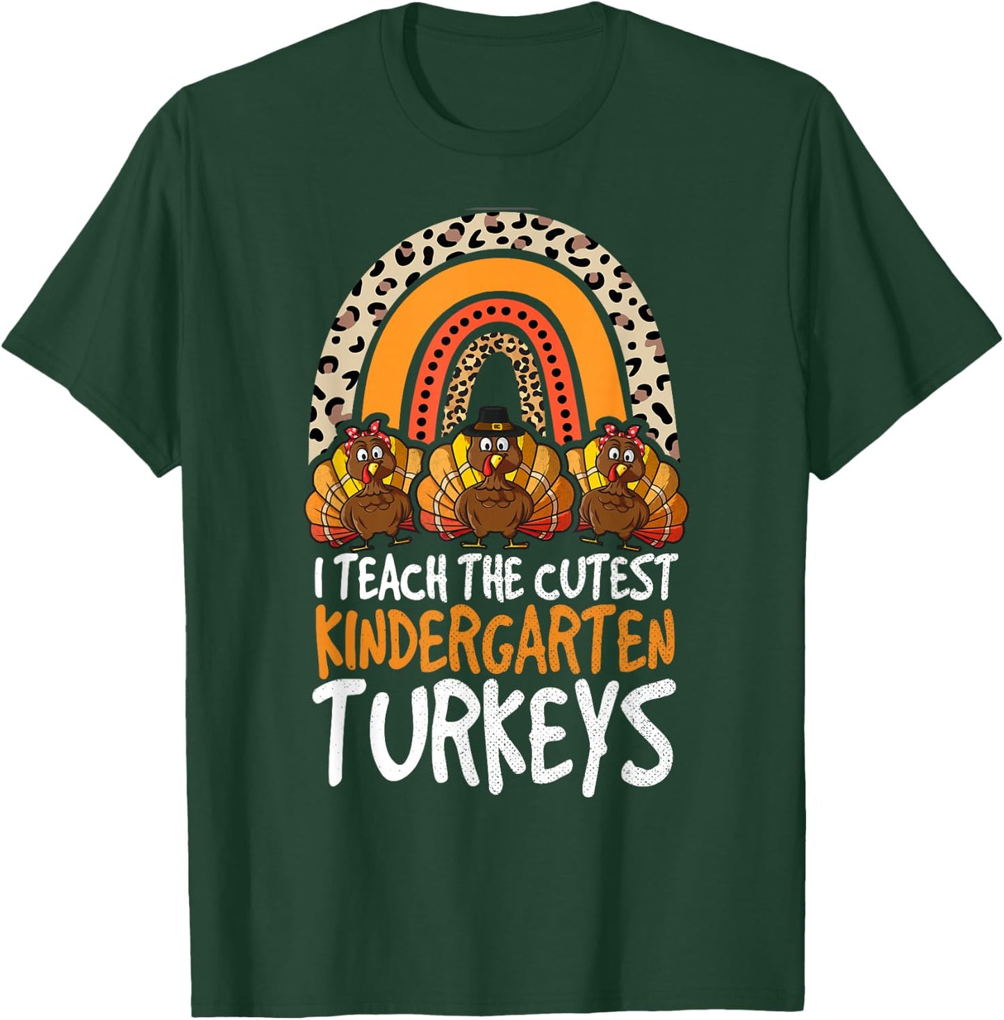 I Teach The Cutest Turkeys Kindergarten Thanksgiving Teacher T-Shirt - T-Shirt | Forest