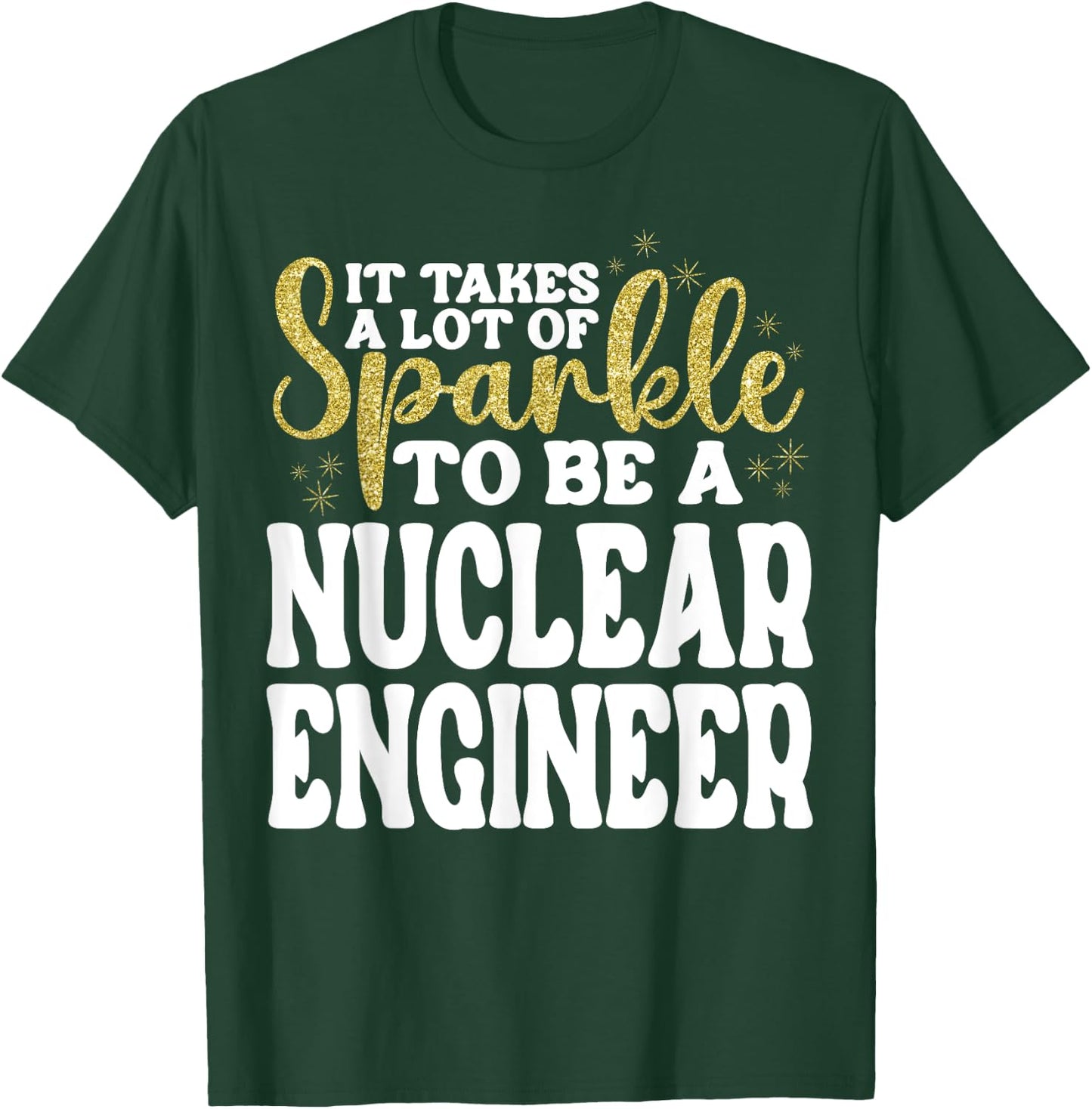 Nuclear Engineer Appreciation Day Funny Nuclear Engineer T-Shirt - T-Shirt | Forest