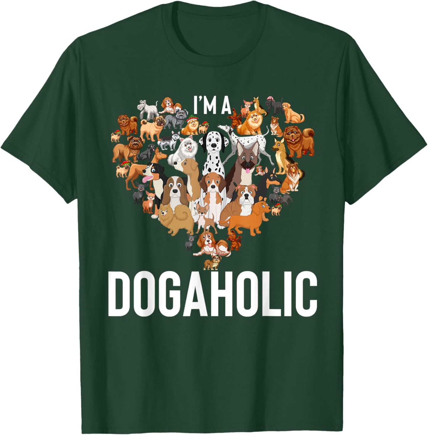 Funny Dogs Art I'm Dogaholic Apparel T-Shirt - T-Shirt | Forest