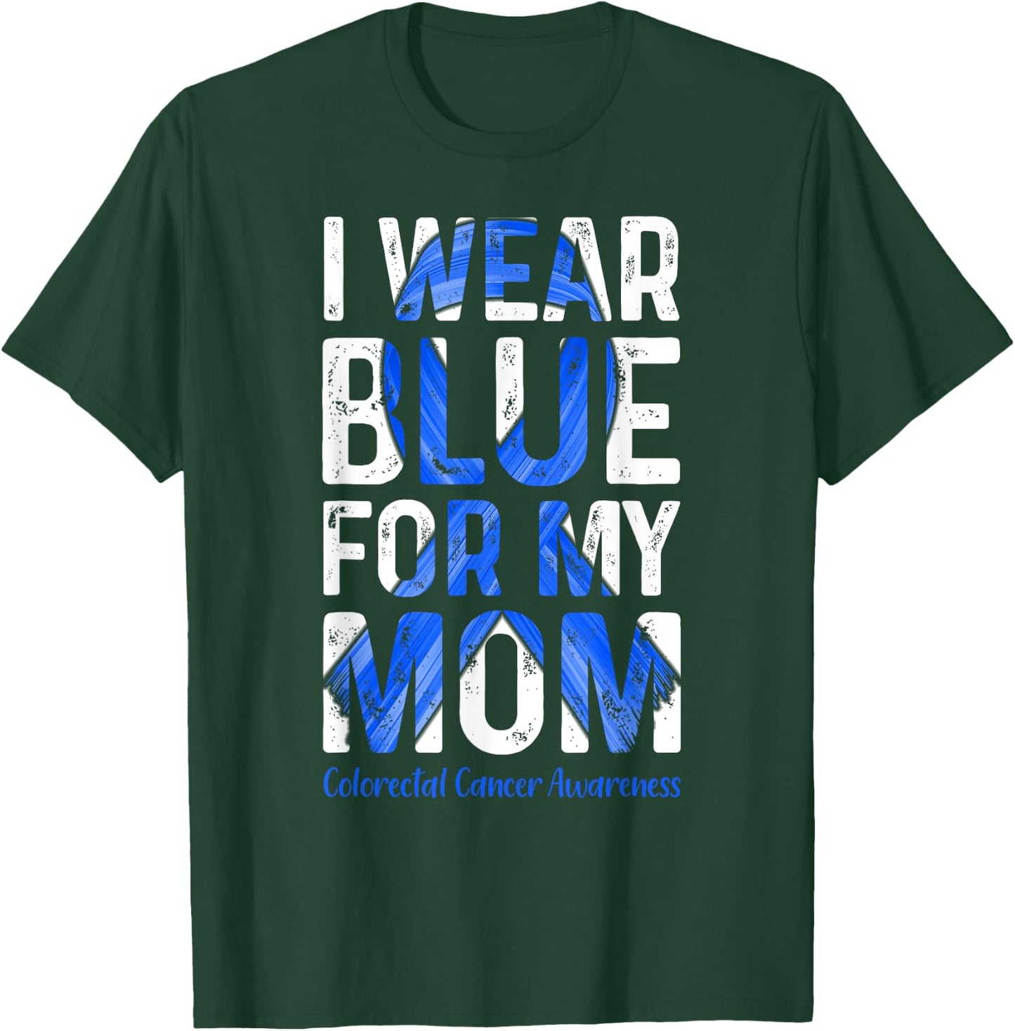 I Wear Blue For My Mom - Colorectal Cancer Awareness T-Shirt - T-Shirt | Forest