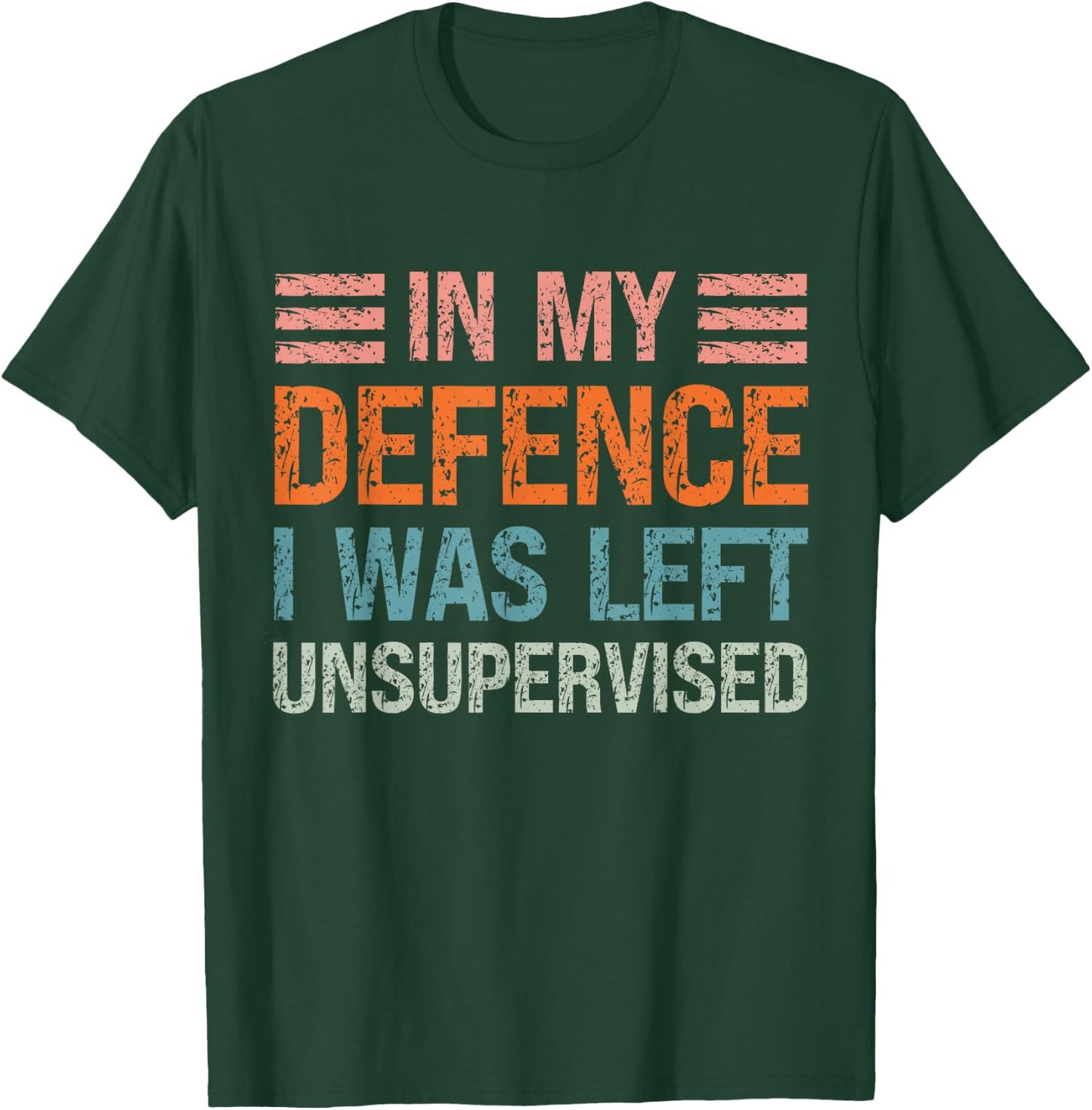 In My Defence I Was Left Unsupervised Funny Sarcastic Quote T-Shirt - T-Shirt | Forest
