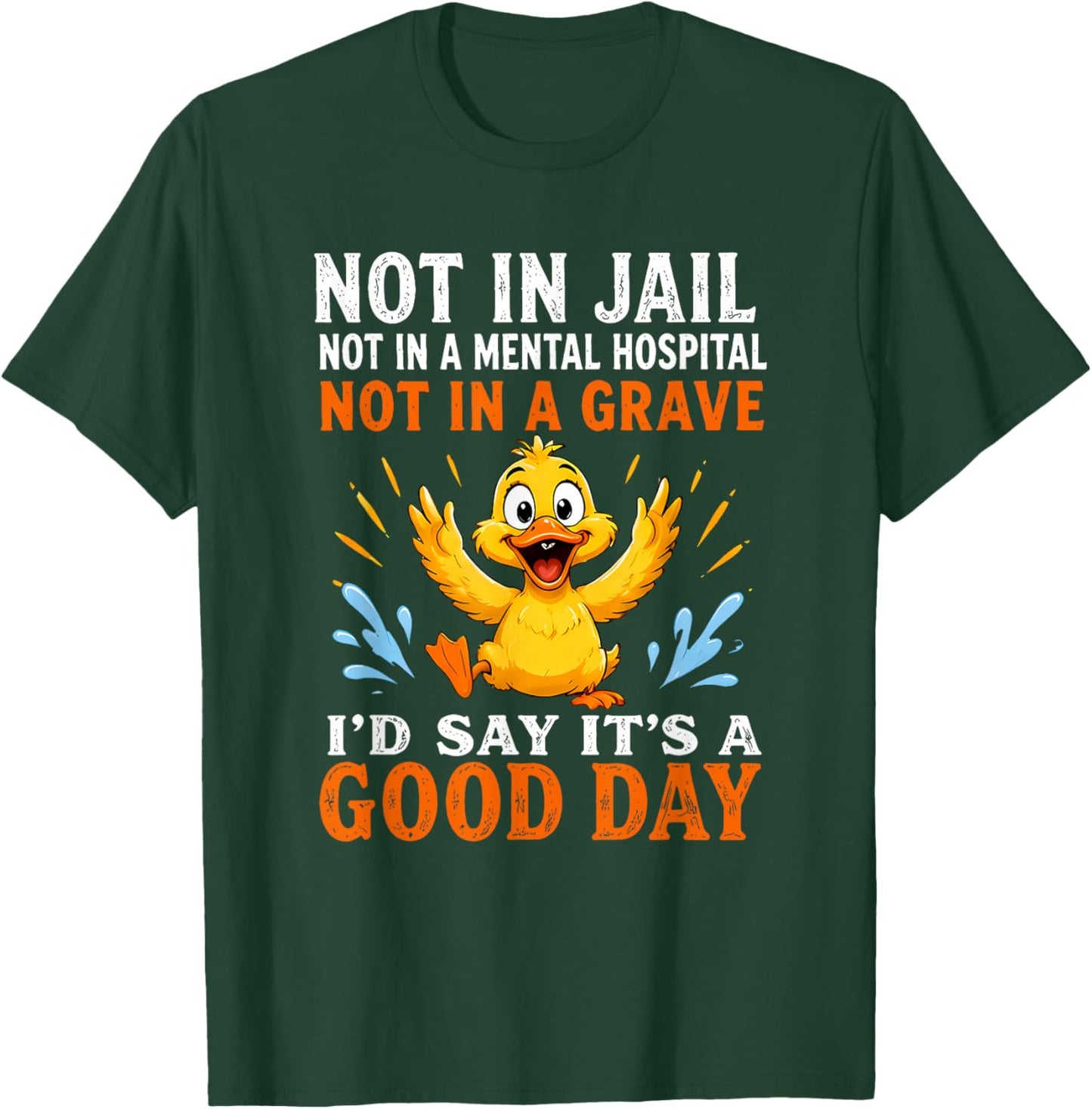 Not in Jail Not in A Mental Hospital Not in A Grave I'd Say T-Shirt - T-Shirt | Forest