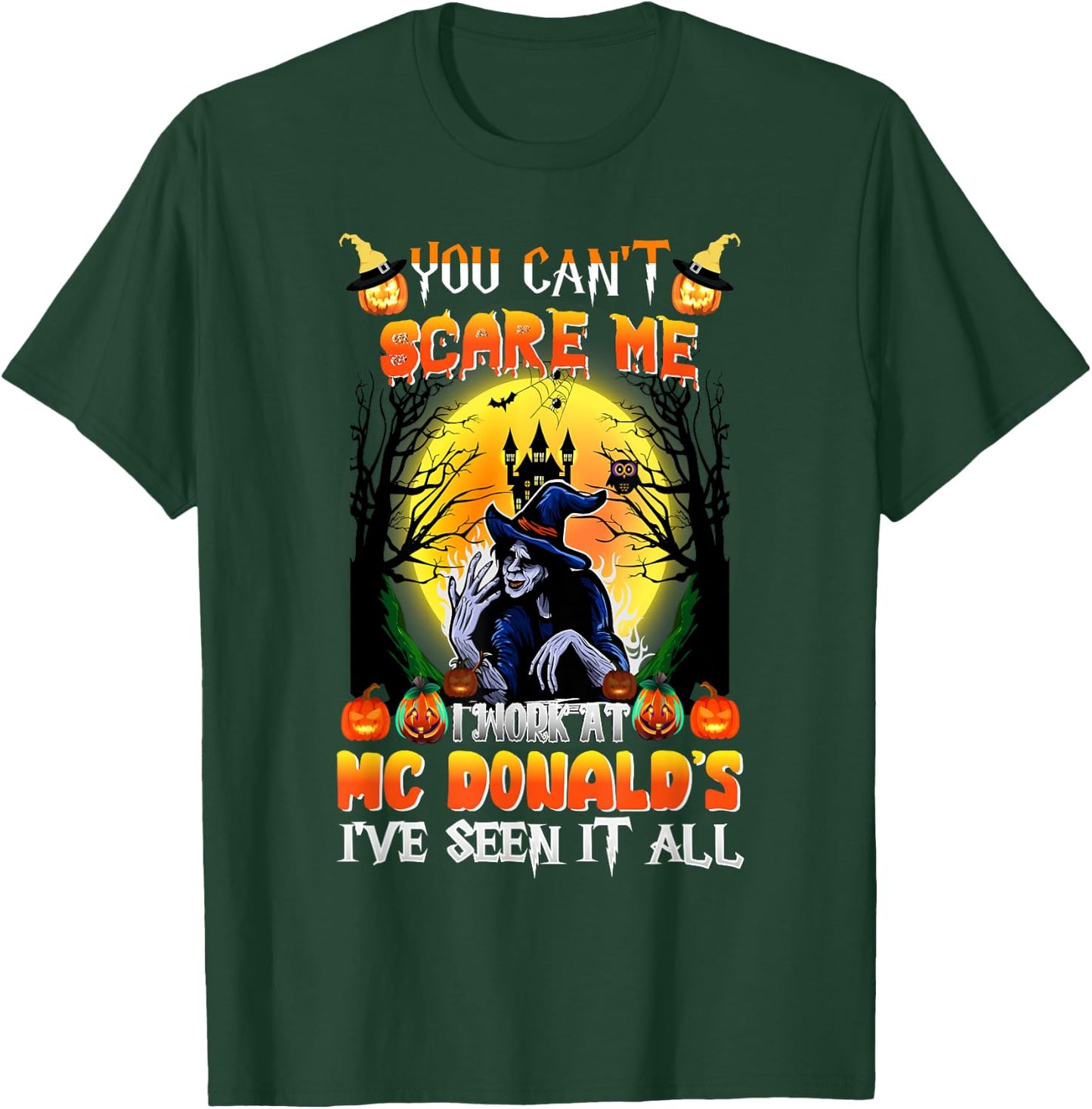 You Can't Scare Me I Work At McDonald's I've Seen It All T-Shirt - T-Shirt | Forest