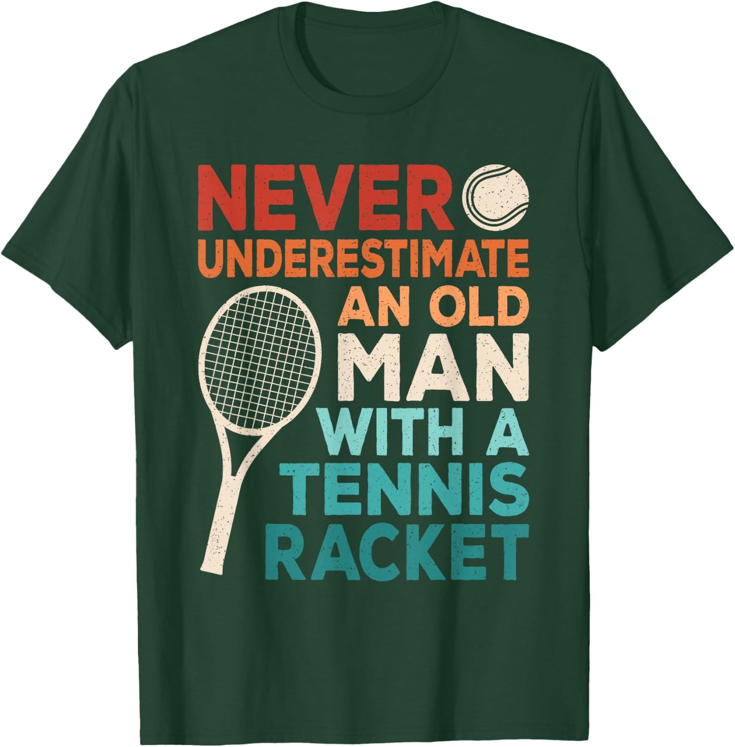 Never Underestimate An Old Man With A Tennis Racket Men T-Shirt - T-Shirt | Forest