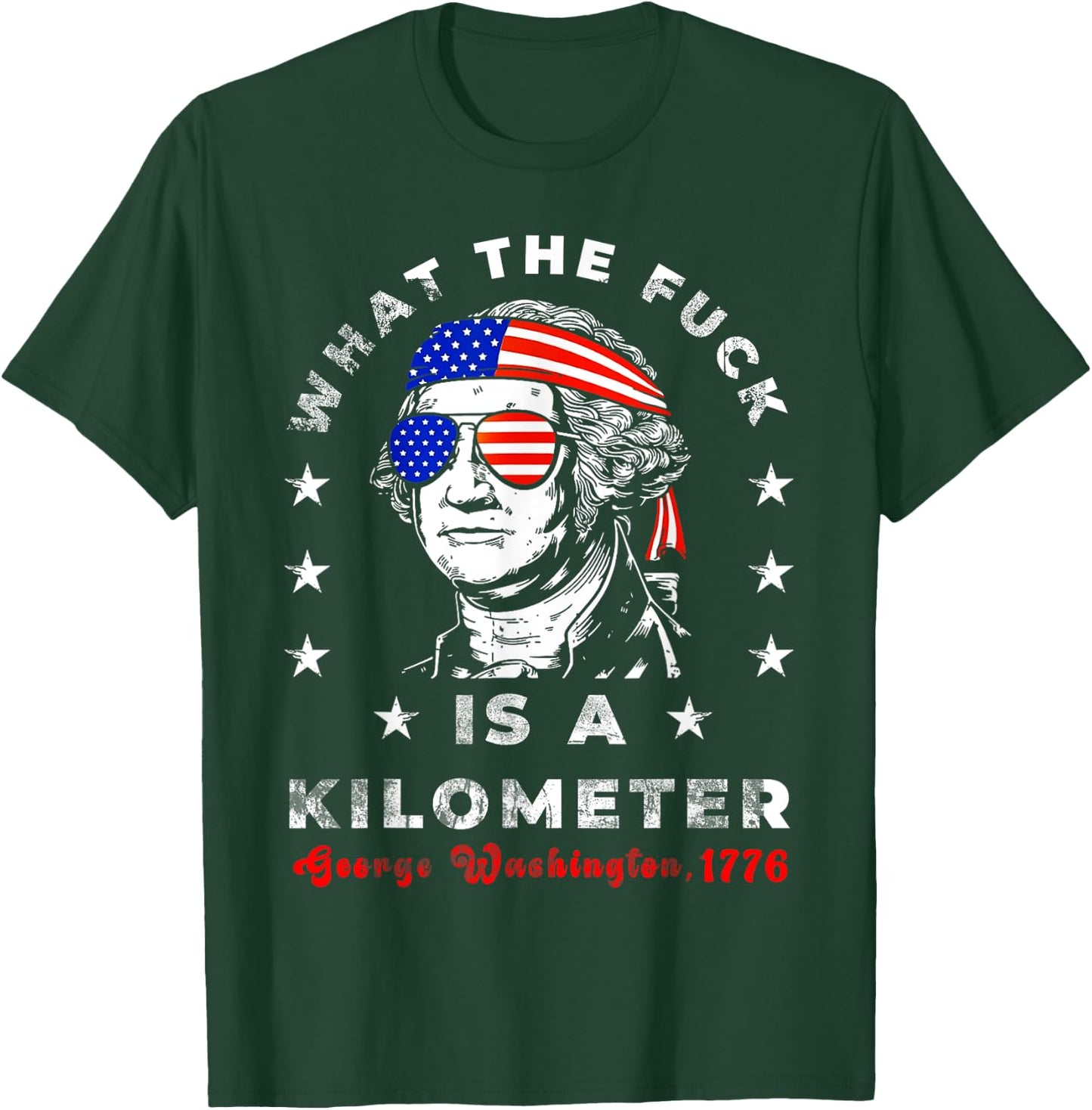 WTF What The Fuck Is A Kilometer GeorgeWashington July 4th T-Shirt - T-Shirt | Forest
