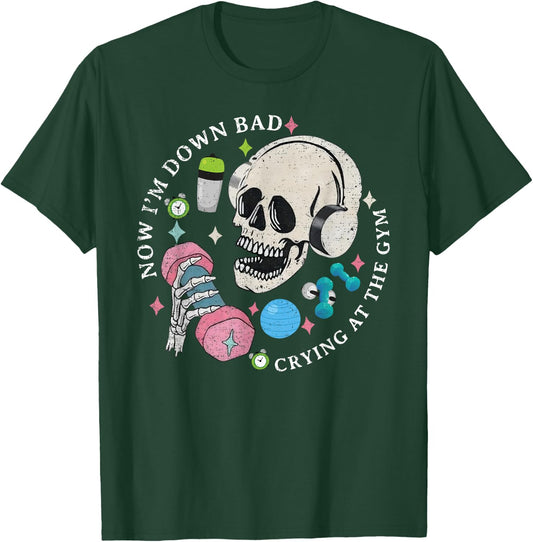 Funny Skeleton Now I'm Down Bad Crying At The Gym T-Shirt - T-Shirt | Forest