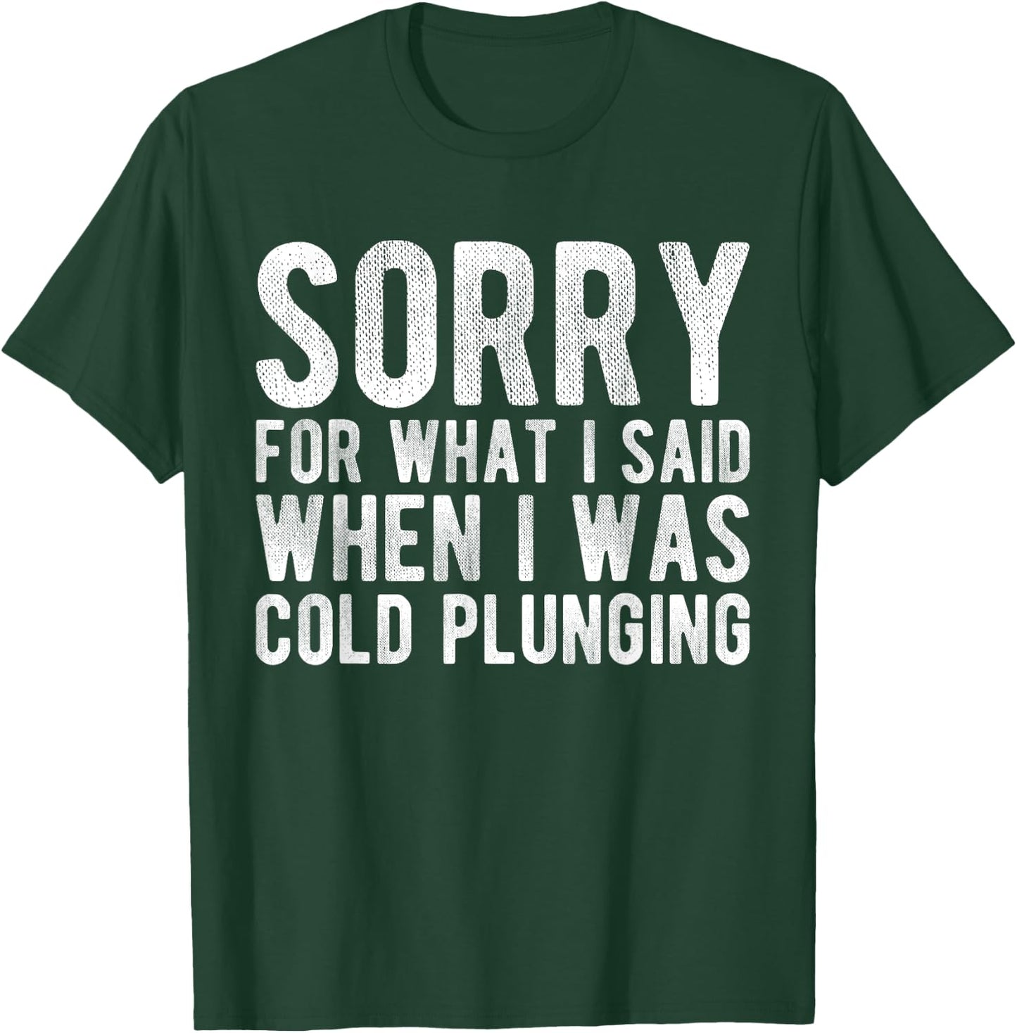Sorry For What I Said When I Was Cold Plunging T-Shirt - T-Shirt | Forest