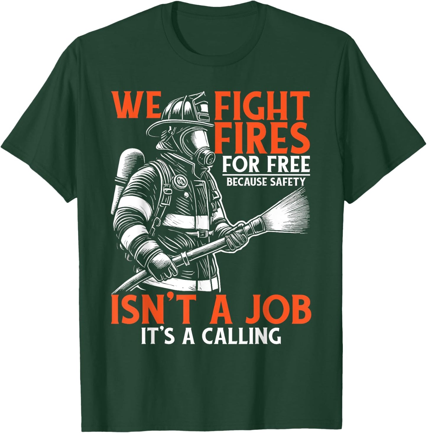 Fire Rescue Volunteer Firefighter We Fight Fires T-Shirt - T-Shirt | Forest