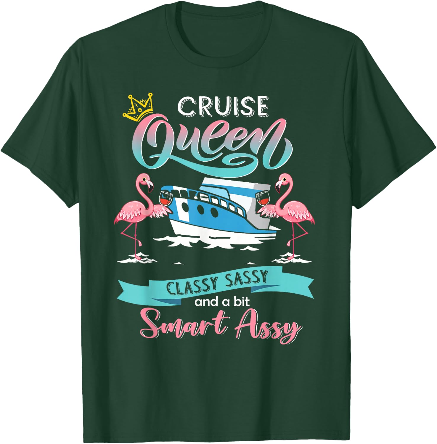 Cruise queen classy sassy and smart assy T-Shirt - T-Shirt | Forest