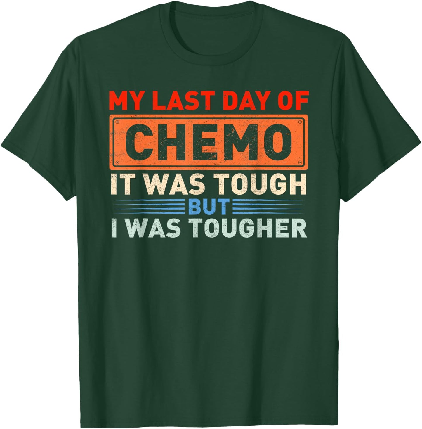 It's My Last Day Of Chemo It Was Tough But I Was Tougher T-Shirt - T-Shirt | Forest