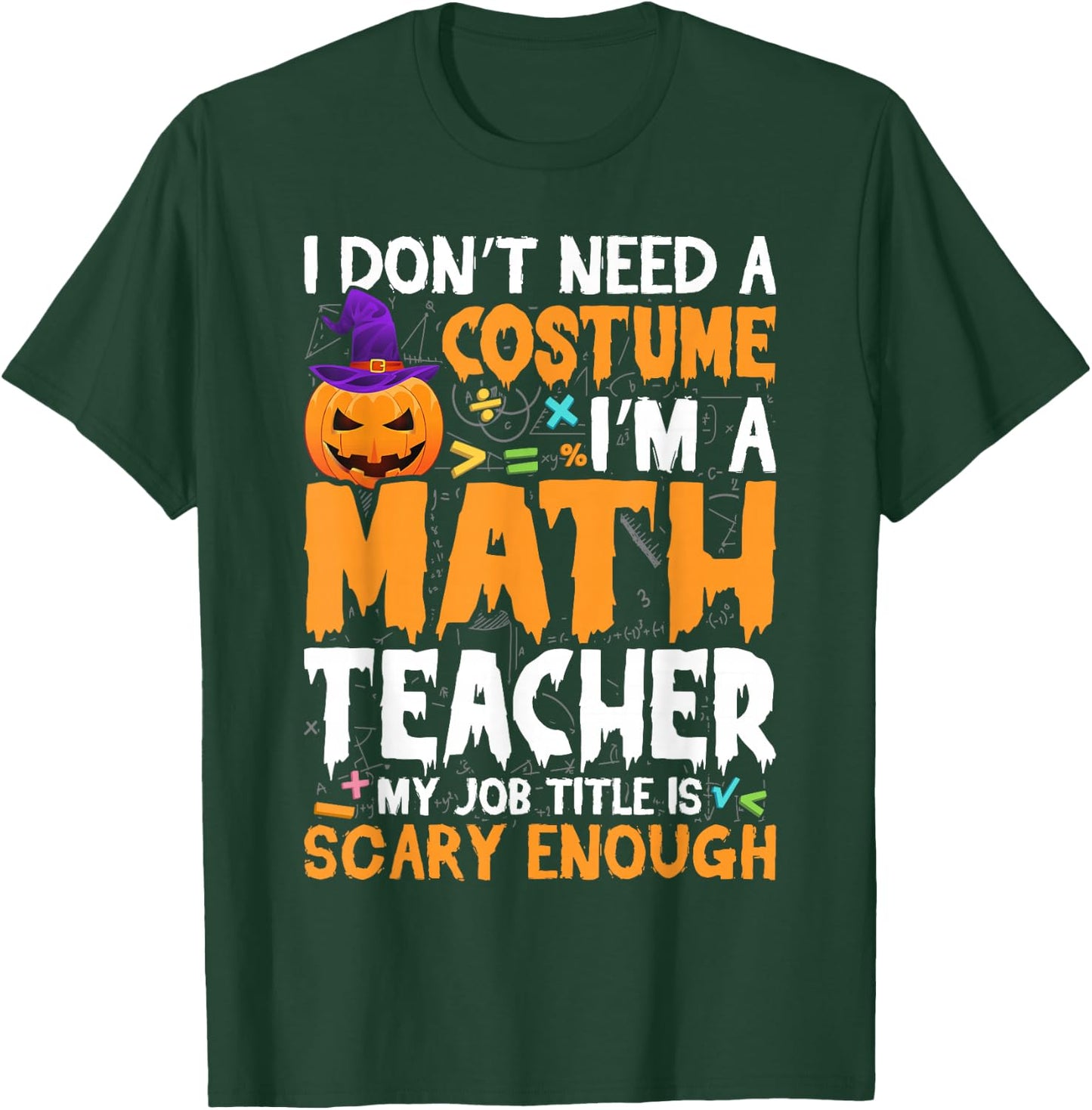 I'm A Math Teacher My Job Title Is Scary Enough Halloween T-Shirt - T-Shirt | Forest