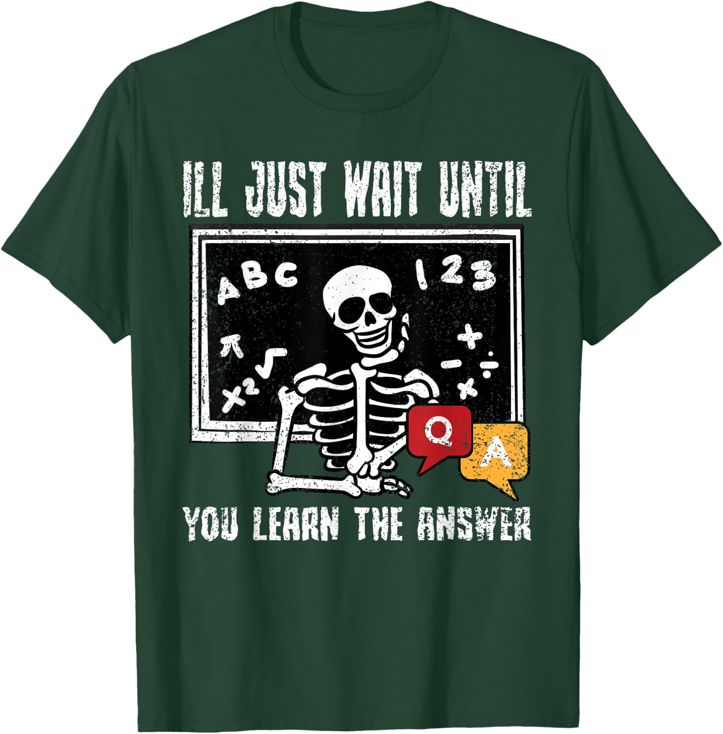 Ill Just Wait Until You Learn The Answer Teacher Educator T-Shirt - T-Shirt | Forest