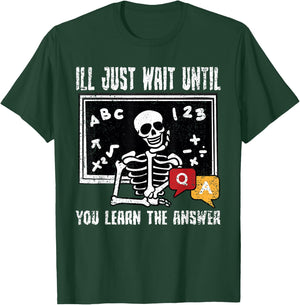 Ill Just Wait Until You Learn The Answer Teacher Educator T-Shirt - T-Shirt | Forest