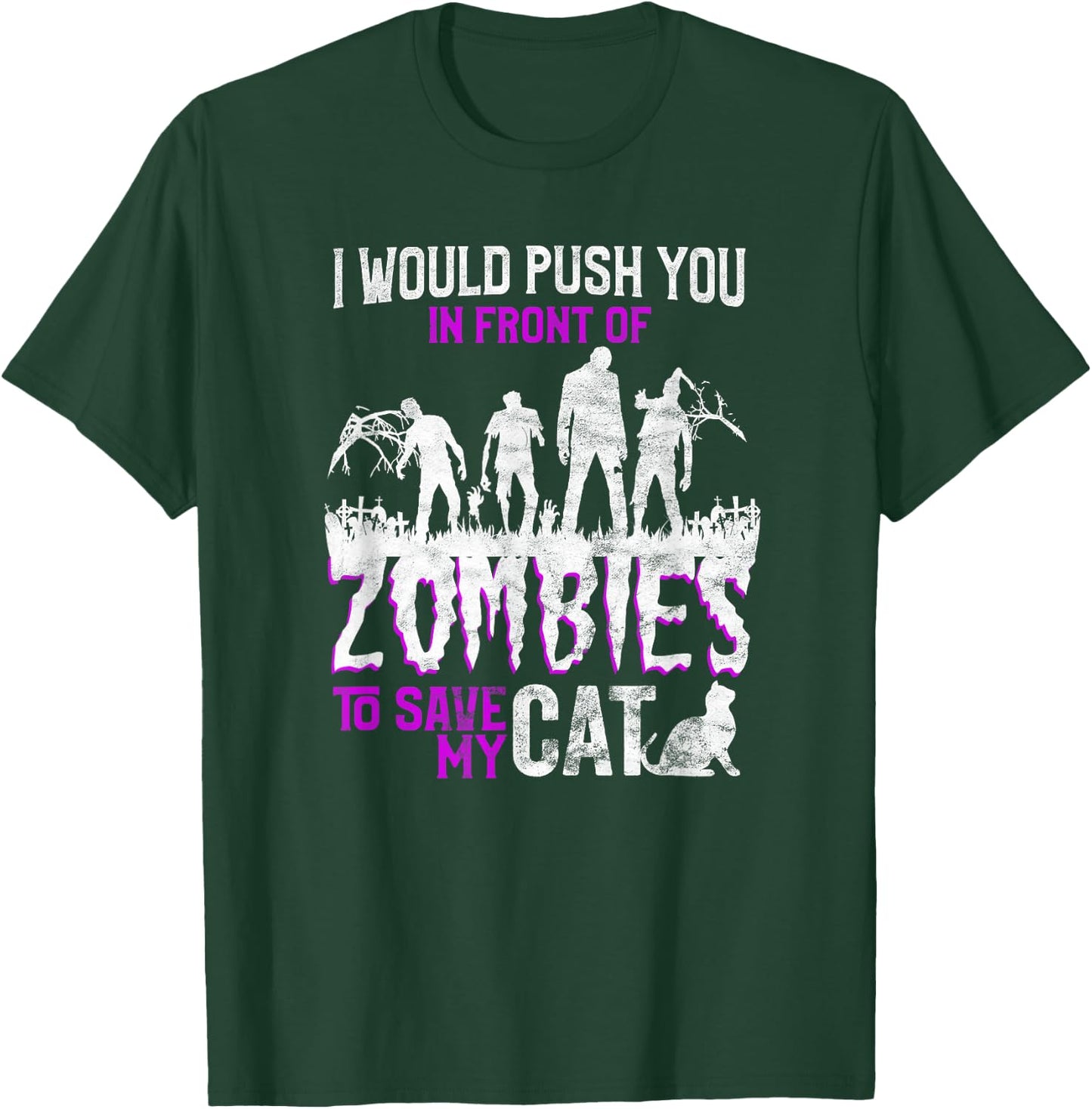 I Would Push You In Front Of Zombies To Save My Cat Men Women Kids T-Shirt - T-Shirt | Forest