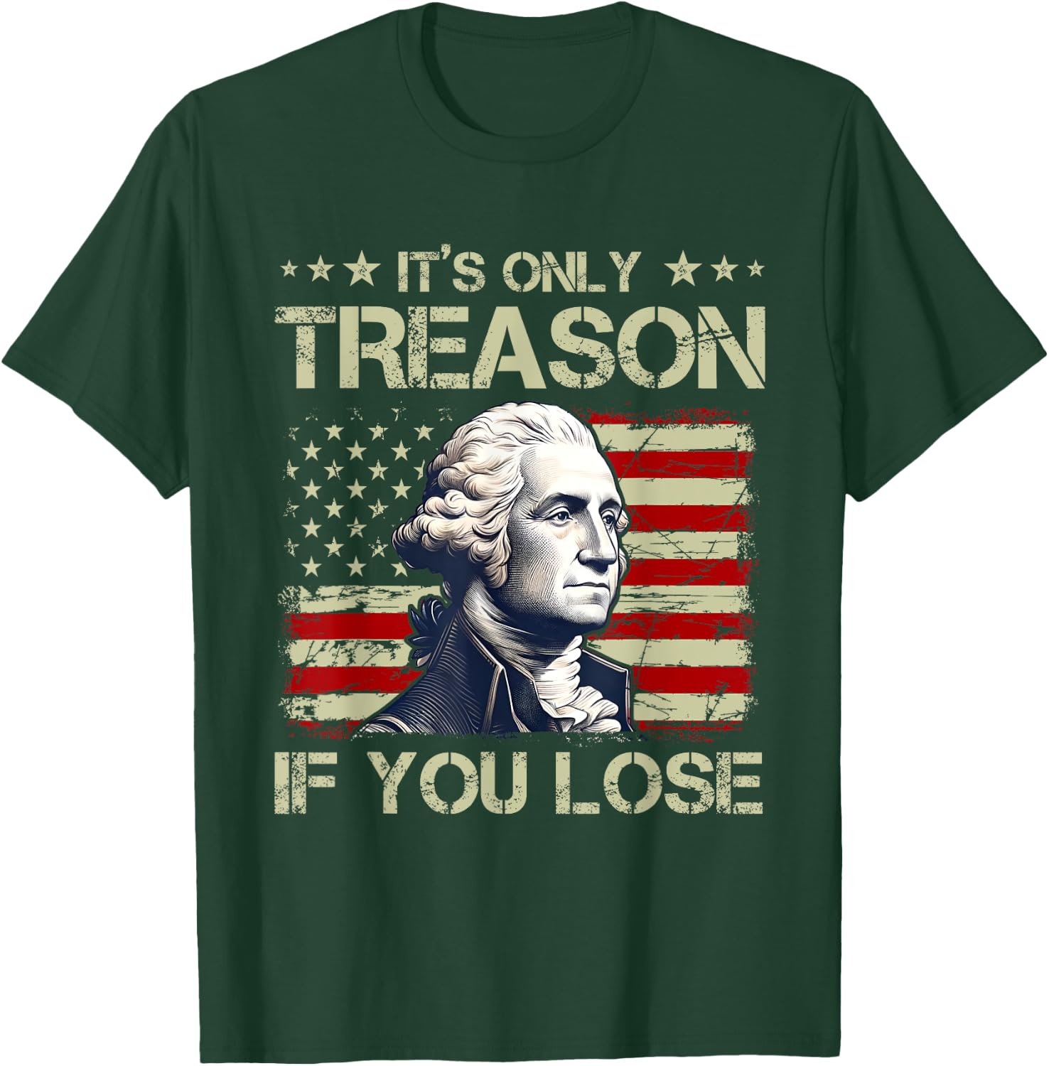 George Washington It's Only Treason If You Lose 4th Of July Women Men T-Shirt - T-Shirt | Forest