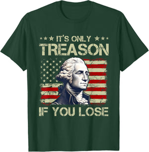 George Washington It's Only Treason If You Lose 4th Of July Women Men T-Shirt - T-Shirt | Forest