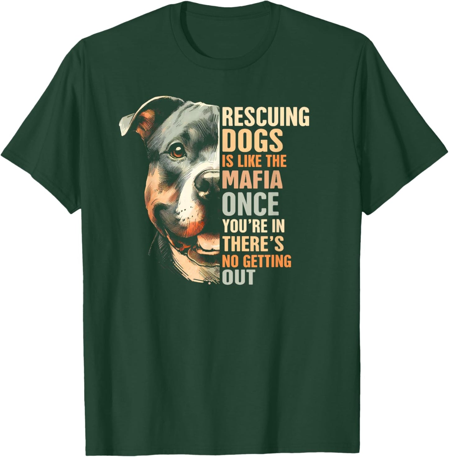 Pitbull Rescued Rescue Mama Rescuing Dogs Is Like The Mafia T-Shirt - T-Shirt | Forest