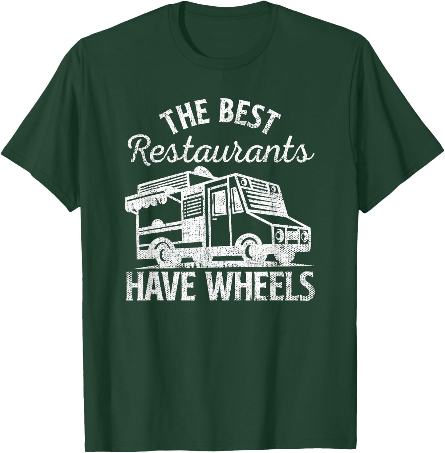 Food Truck The Best Restaurants Have Wheels Funny Culinary T-Shirt - T-Shirt | Forest