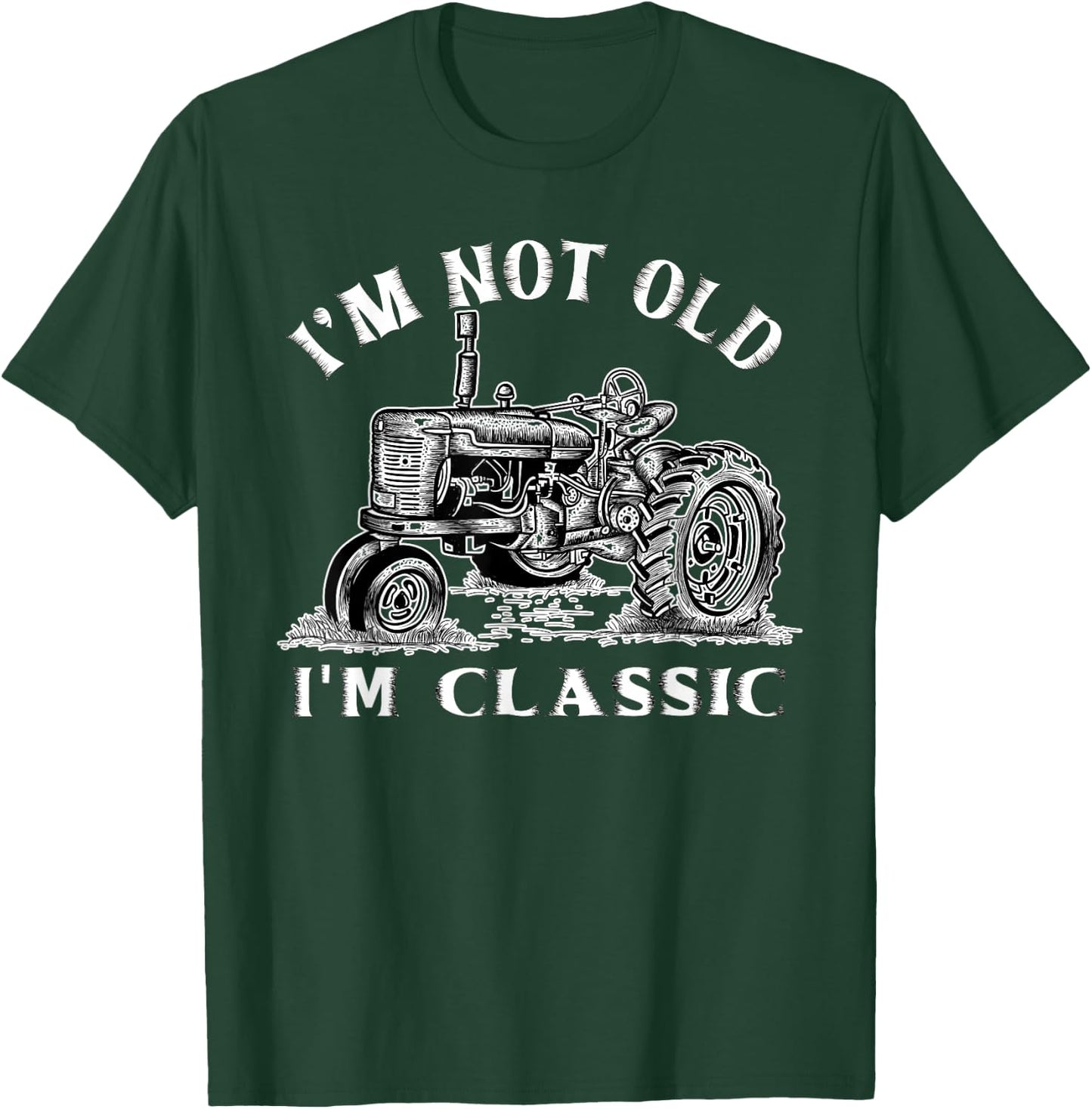 I'm Not Old I'm Classic Funny Tractor Farm T-Shirt - T-Shirt | Forest