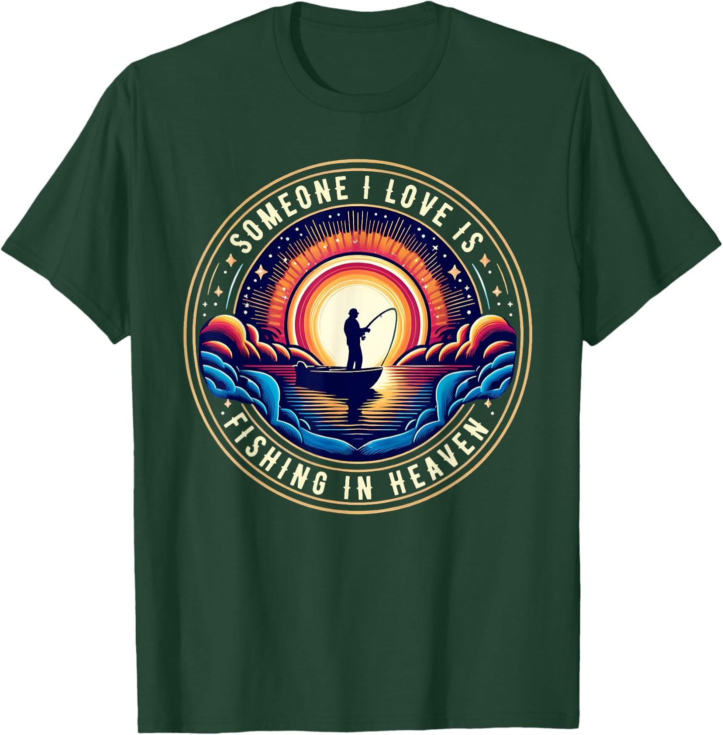 Someone I Love Is Fishing in Heaven T-Shirt - T-Shirt | Forest