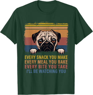 Every Snack You Make Every Bite You Take Pug Dogs Items T-Shirt - T-Shirt | Forest