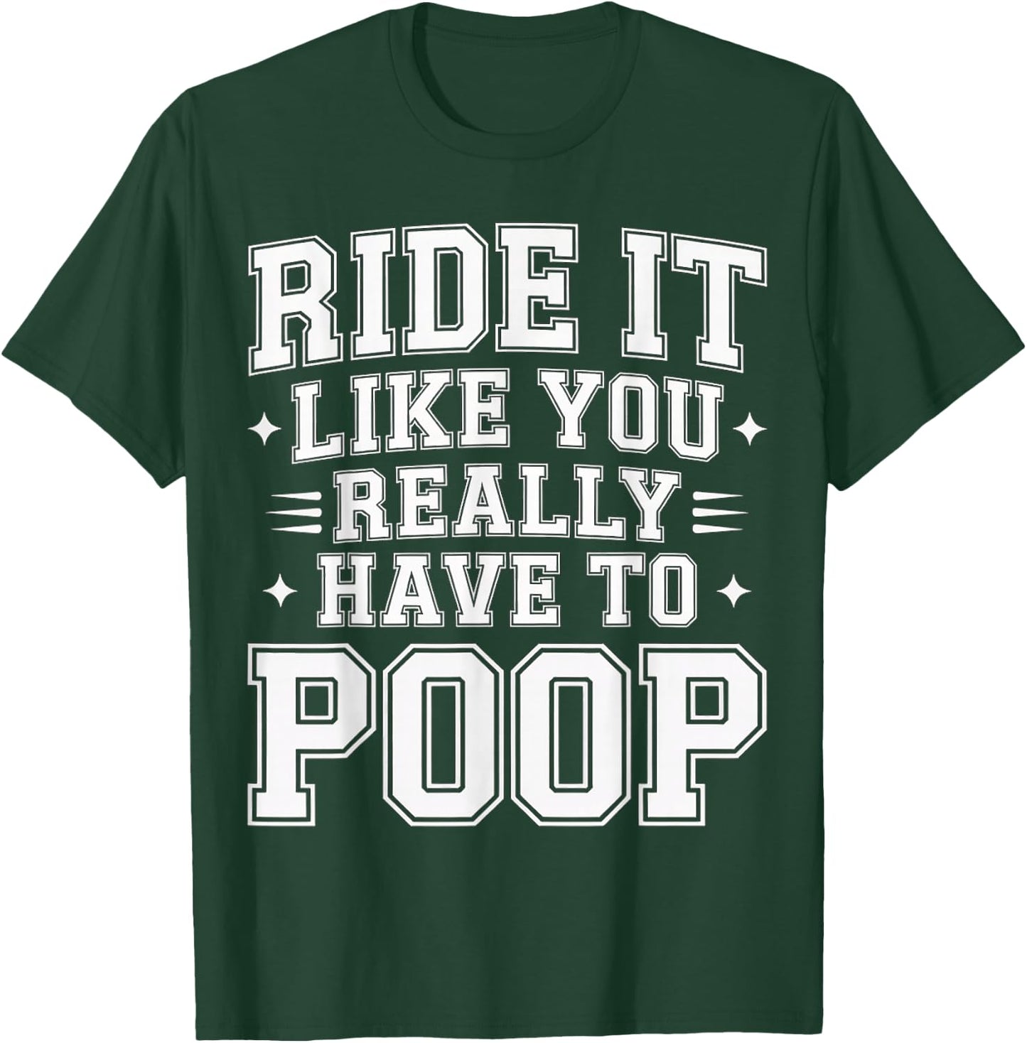 Ride It Like You Really Have to Poop Rider Racing T-Shirt - T-Shirt | Forest