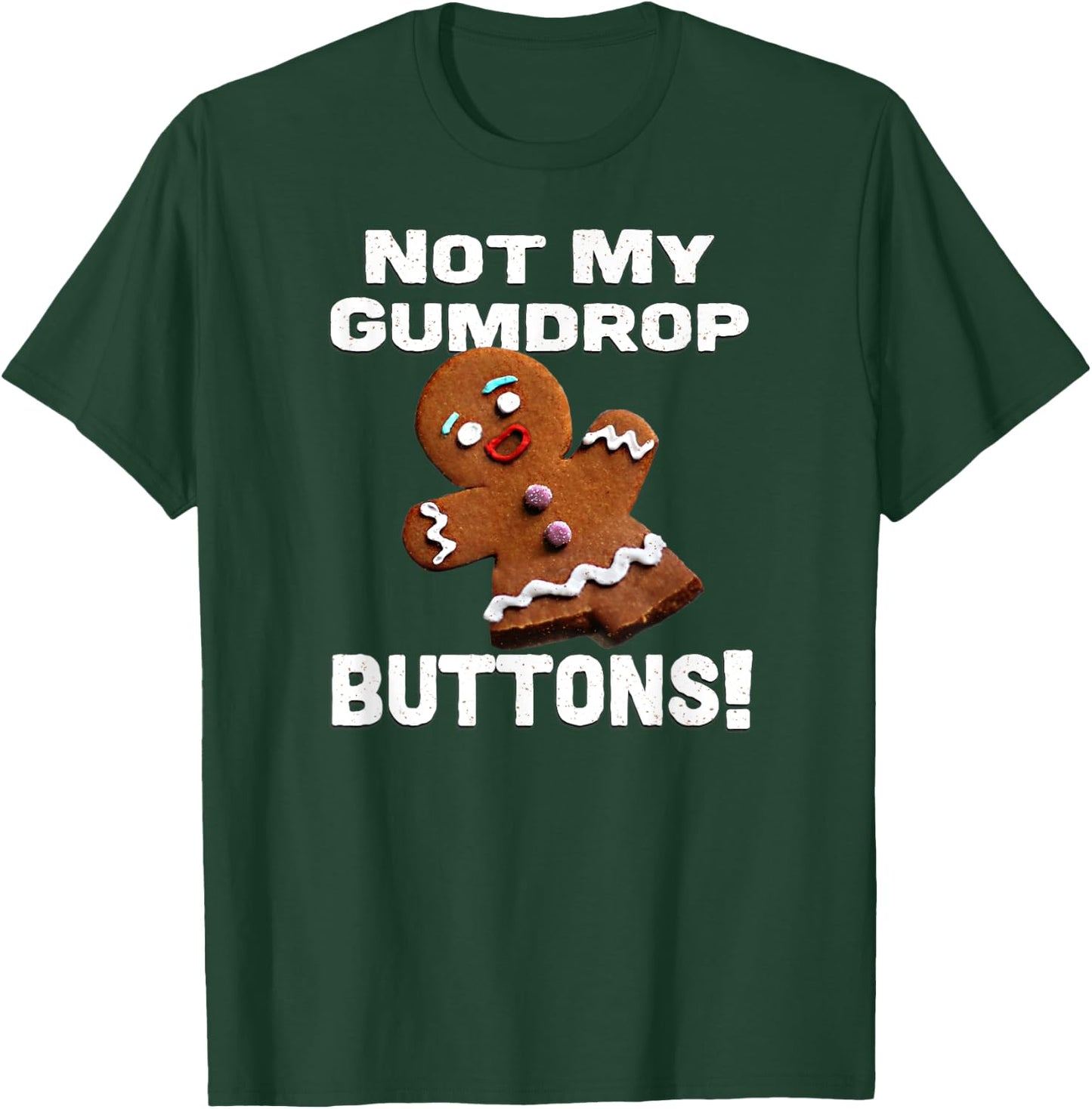 Not My Gumdrop Buttons! Gingerbread Man T-Shirt - T-Shirt | Forest