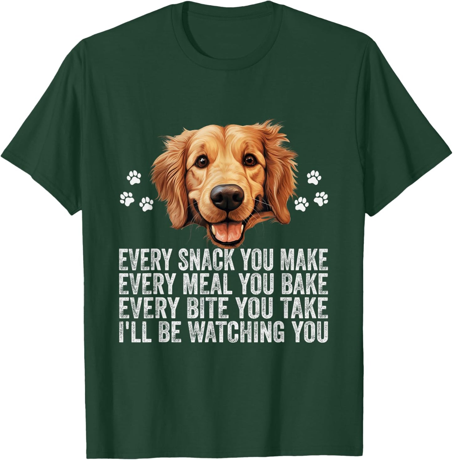 Every Snack You Make Funny Golden Retriever Dog Dad Mom T-Shirt - T-Shirt | Forest
