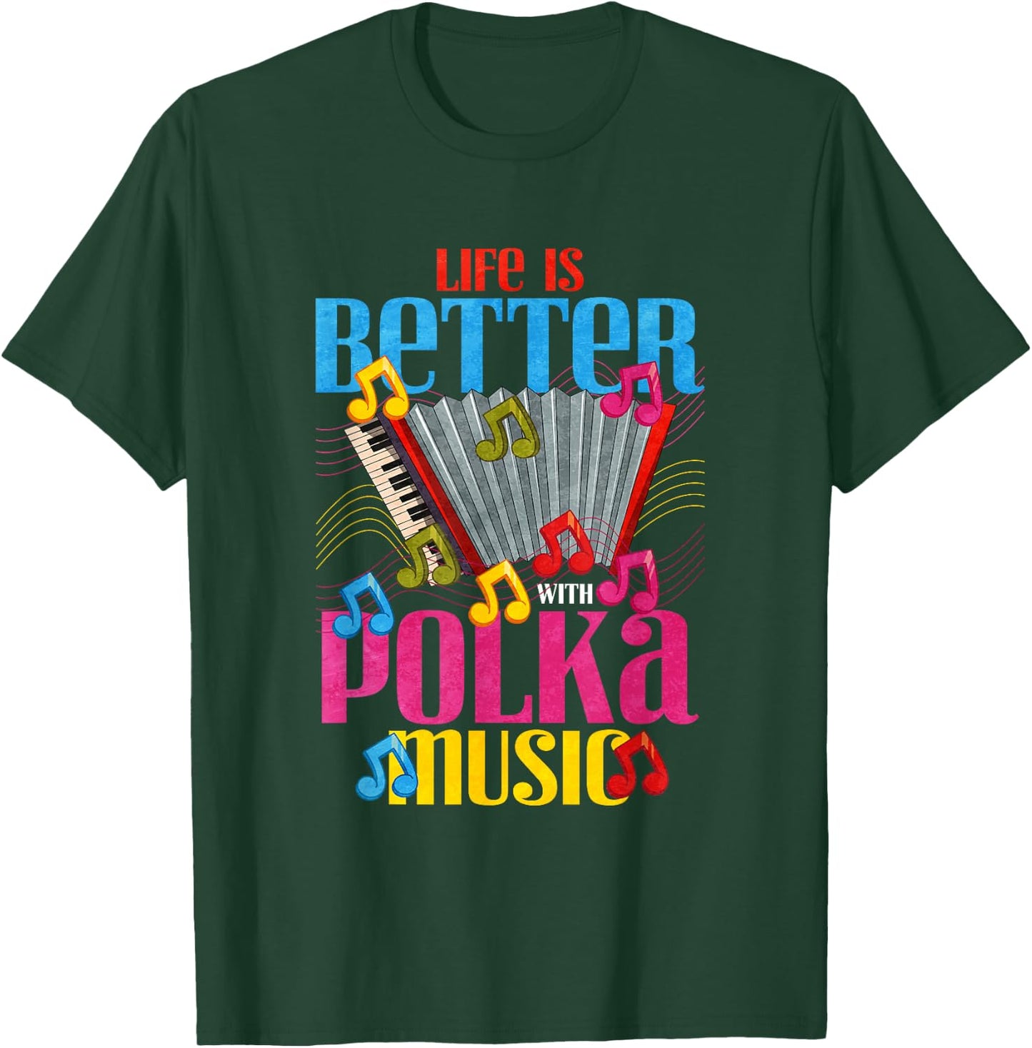 Life is better with polka music T-Shirt - T-Shirt | Forest