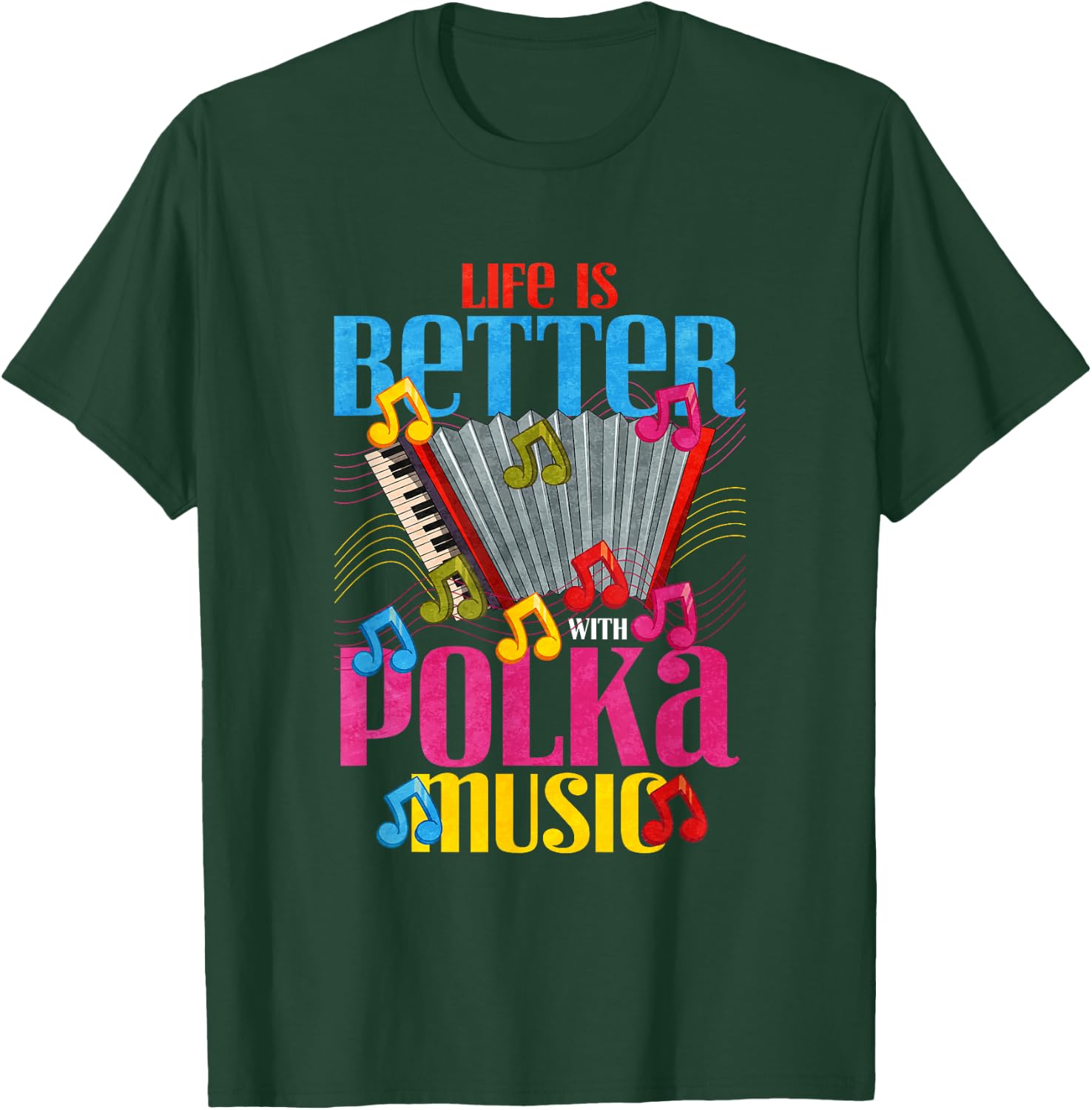 Life is better with polka music T-Shirt - T-Shirt | Forest