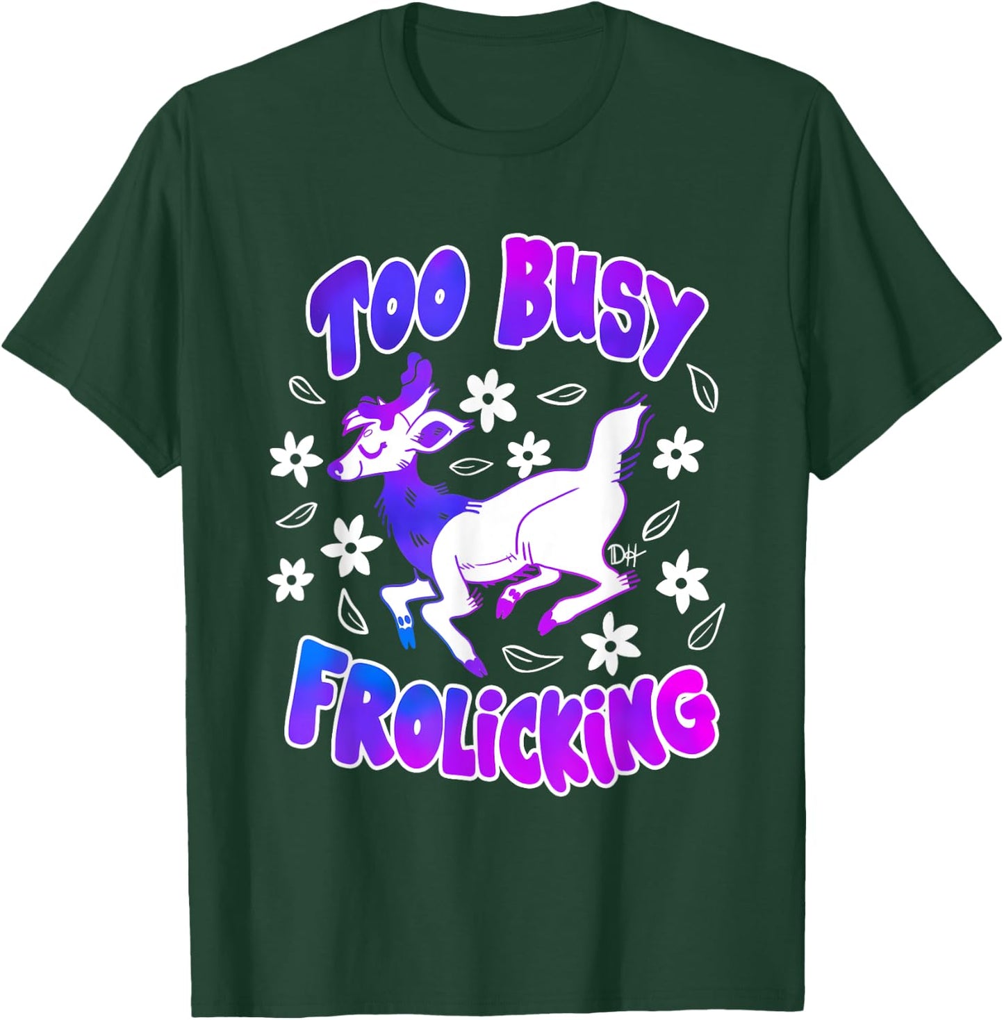 Too Busy Frolicking T-Shirt - T-Shirt | Forest