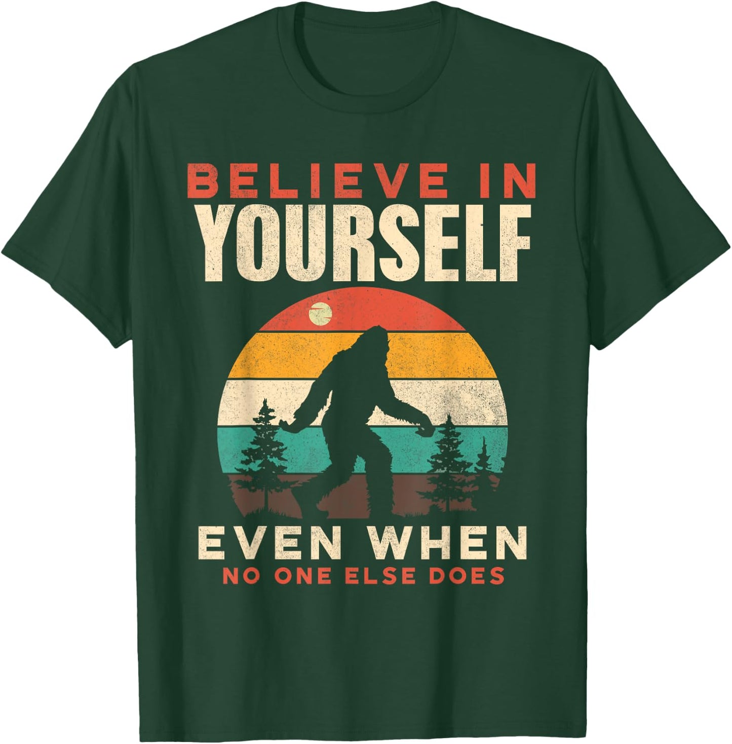 Bigfoot Believe In Yourself Funny Motivational Sasquatch Men T-Shirt - T-Shirt | Forest