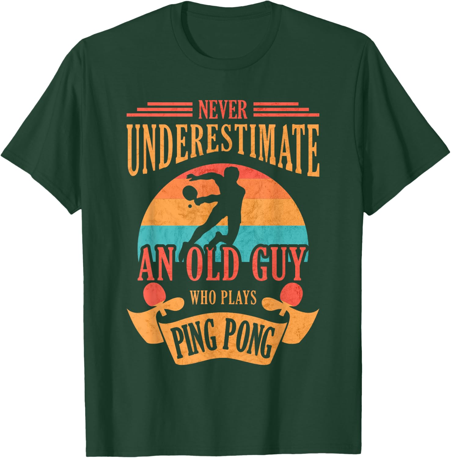 Never Underestimate an Old Guy Who Plays Ping Pong T-Shirt - T-Shirt | Forest