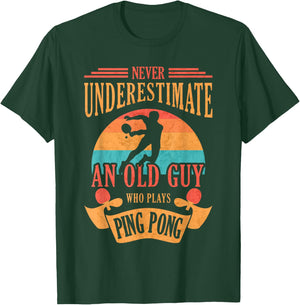 Never Underestimate an Old Guy Who Plays Ping Pong T-Shirt - T-Shirt | Forest