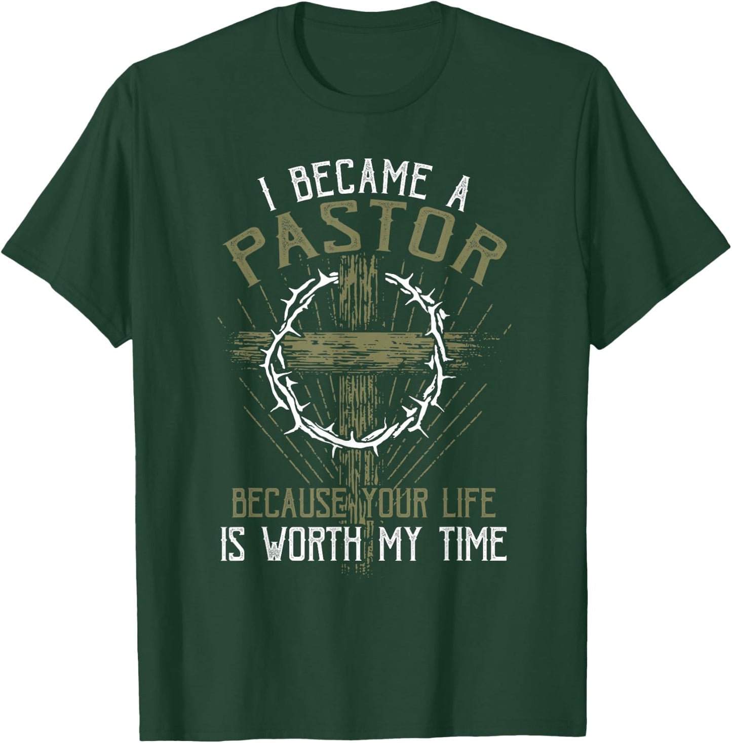 I became a pastor because your life is worth my time T-Shirt - T-Shirt | Forest