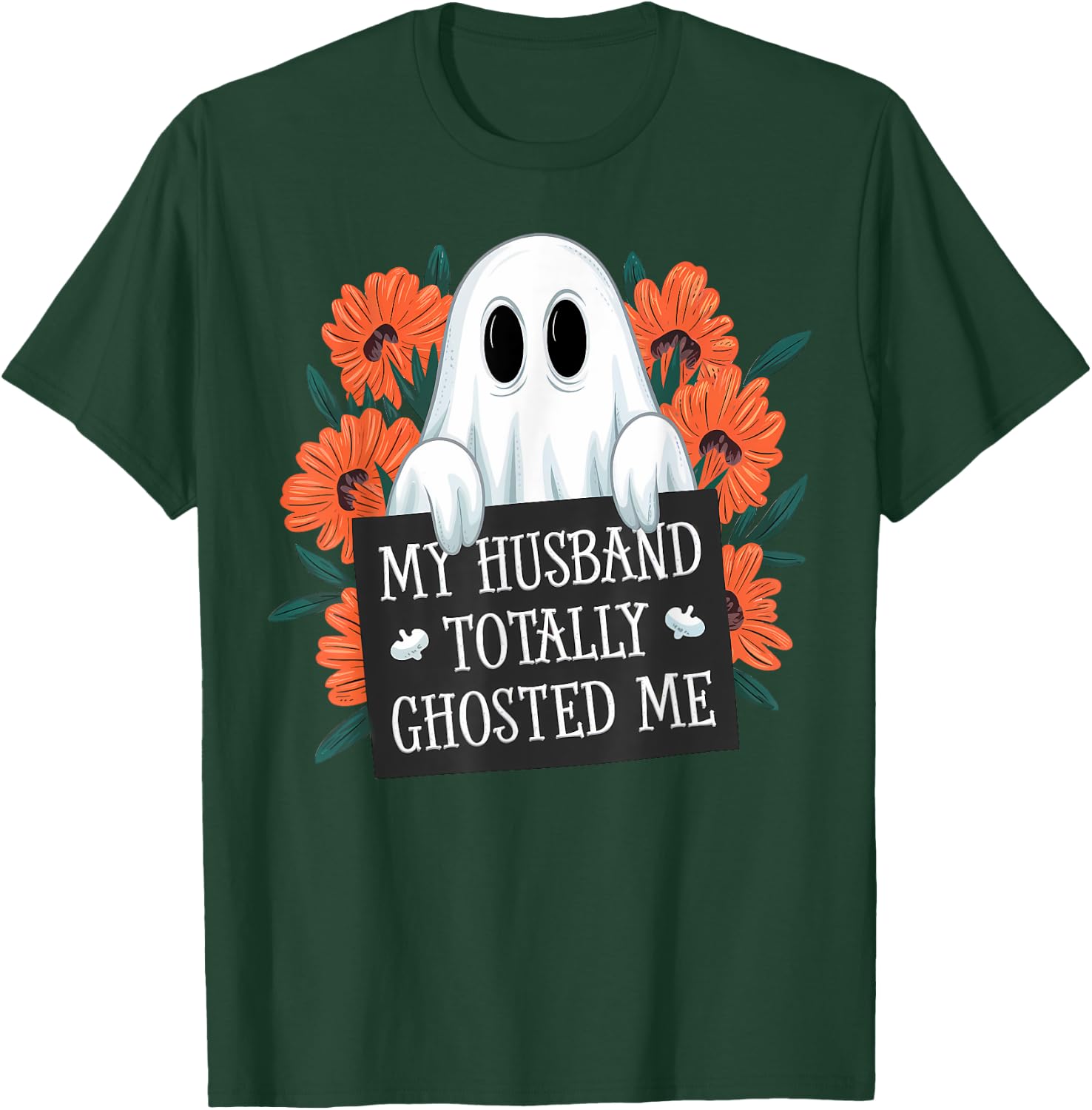 My Husband Totally Ghosted Me Funny Halloween Costume Spooky T-Shirt - T-Shirt | Forest