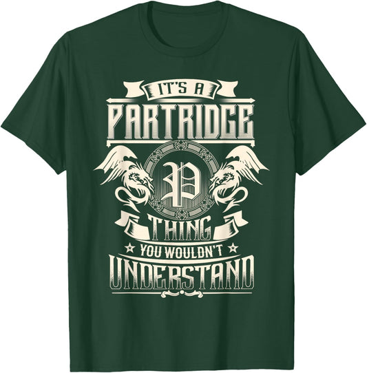 It's A PARTRIDGE Thing You Wouldn't Understand Family Name T-Shirt - T-Shirt | Forest