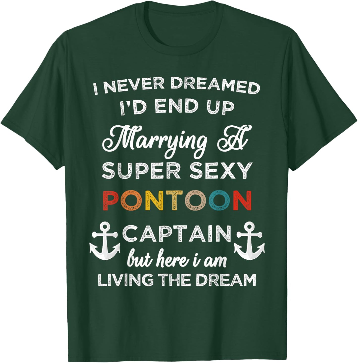 I Never Dreamed End Up Marrying A Super Sexy Pontoon Captain T-Shirt - T-Shirt | Forest