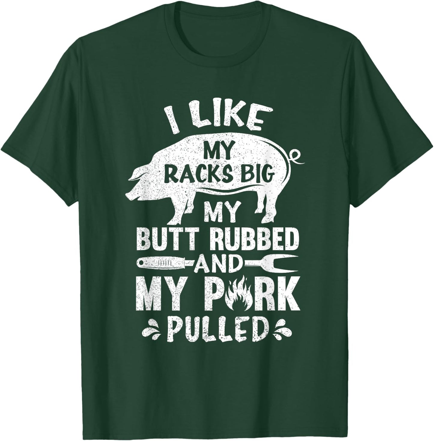 I Like My Racks Big My Butt Rubbed And Pork Pulled BBQ Chef T-Shirt - T-Shirt | Forest