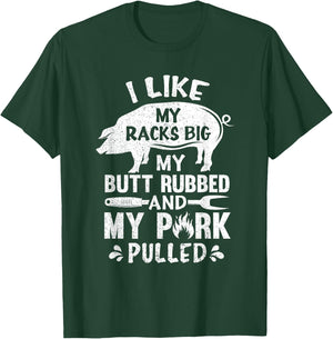 I Like My Racks Big My Butt Rubbed And Pork Pulled BBQ Chef T-Shirt - T-Shirt | Forest